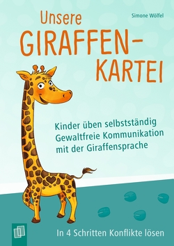 Unsere Giraffen-Kartei – Kinder üben selbstständig gewaltfreie Kommunikation mit der Giraffensprache von Wölfel,  Simone