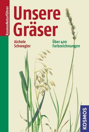 Unsere Gräser von Aichele,  Dietmar, Bachofer,  Mark, Schwegler,  Heinz-Werner
