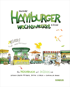 Unsere Hamburger Wochenmarkt-Küche von Horn,  Cornelia, Maier-Reimer,  Nicola, Stüber,  Meike
