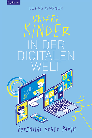 Unsere Kinder in der digitalen Welt von Wagner,  Lukas