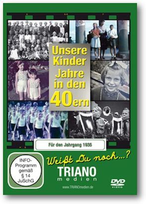 Unsere Kinder-Jahre in den 40ern für den Jahrgang 1935: zum 88. Geburtstag