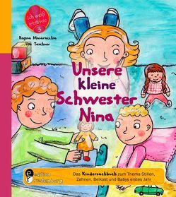 Unsere kleine Schwester Nina – Das Kindersachbuch zum Thema Stillen, Zahnen, Beikost und Babys erstes Jahr von Masaracchia,  Regina, Taschner,  Ute