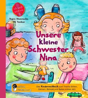 Unsere kleine Schwester Nina – Das Kindersachbuch zum Thema Stillen, Zahnen, Beikost und Babys erstes Jahr von Masaracchia,  Regina, Taschner,  Ute