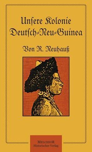 Unsere Kolonie Deutsch-Neu-Guinea von Prf. Dr. Neuhauß