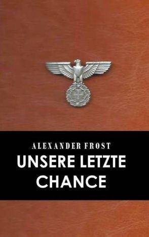 Unsere letzte Chance von Frost,  Alexander