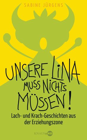 Unsere Lina muss nichts müssen! von Jürgens,  Sabine