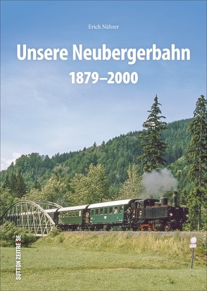 Unsere Neubergerbahn von Nährer,  Erich