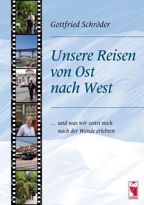 Unsere Reisen von Ost nach West … und was wir sonst noch nach der Wende erlebten von Schröder,  Gottfried