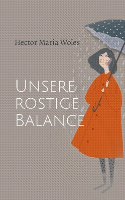 Unsere rostige Balance von Woles,  Hector Maria