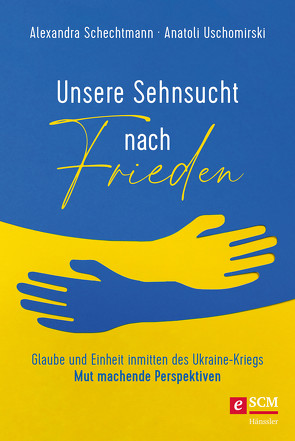 Unsere Sehnsucht nach Frieden von Schechtmann,  Alexandra, Uschomirski,  Anatoli