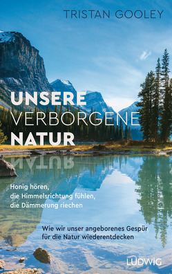 Unsere verborgene Natur von Gooley,  Tristan, Hofmann,  Jasmine