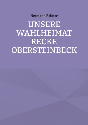 Unsere Wahlheimat Recke Obersteinbeck von Reimer,  Hermann