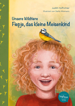 Unsere Wildtiere – Fiepje, das kleine Meisenkind von Hoffrichter,  Judith, Wiemann,  Stella