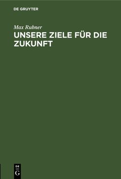 Unsere Ziele für die Zukunft von Rubner,  Max