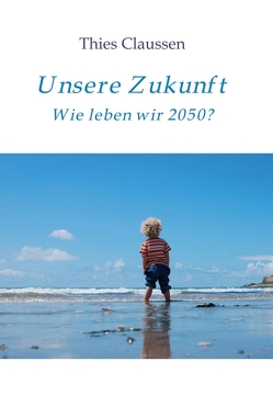 Unsere Zukunft von Claußen,  Thies