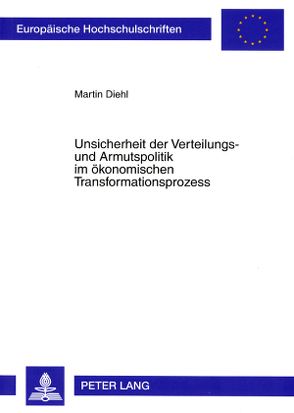Unsicherheit der Verteilungs- und Armutspolitik im ökonomischen Transformationsprozess von Diehl,  Martin