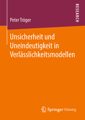 Unsicherheit und Uneindeutigkeit in Verlässlichkeitsmodellen von Tröger,  Peter