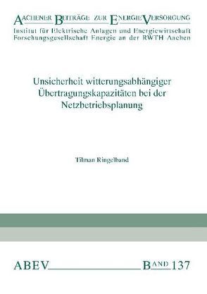 Unsicherheit witterungsabhängiger Übertragungskapazitäten bei der Netzbetriebsplanung von Haubrich,  Hans-Jürgen, Moser,  Albert, Ringelband,  Tilman