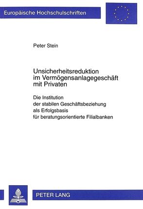 Unsicherheitsreduktion im Vermögensanlagegeschäft mit Privaten von Stein,  Peter