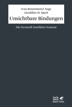 Unsichtbare Bindungen (Konzepte der Humanwissenschaften) von Boszormenyi-Nagy,  Ivan, Gangloff,  Suzanne A, Spark,  Geraldine M