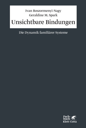Unsichtbare Bindungen (Konzepte der Humanwissenschaften) von Boszormenyi-Nagy,  Ivan, Gangloff,  Suzanne A, Spark,  Geraldine M