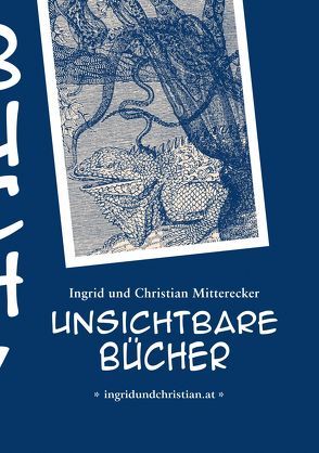 Unsichtbare Bücher von Mitterecker,  Ingrid und Christian