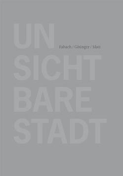 Unsichtbare Stadt von Fabach,  Robert, Gisinger,  Arno, Matt,  Werner