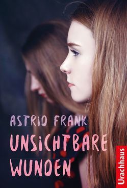 Unsichtbare Wunden von Frank,  Astrid, Rothfos & Gabler