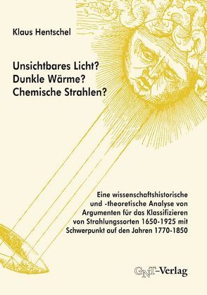 Unsichtbares Licht? Dunkle Wärme? Chemische Strahlen? von Hentschel,  Klaus