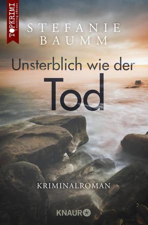 Unsterblich wie der Tod von Baumm,  Stefanie