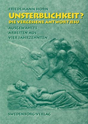 Unsterblichkeit? Die vergessene Antwort Jesu von Horn,  Friedemann