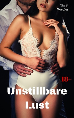 Unstillbare Lust von Voegler,  Tia S.