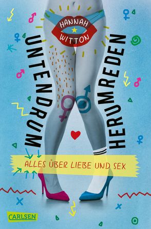 Untendrumherumreden – Alles über Liebe und Sex von Fliedner,  Hanna Christine, Michalski,  Jennifer, Witton,  Hannah