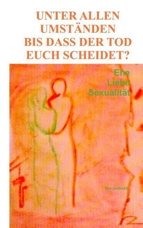 Unter allen Umständen bis dass der Tod euch scheidet? von Jedlicka,  Ilse