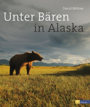 Unter Bären in Alaska von Bittner,  David, Souders,  Paul