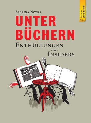 UNTER BÜCHERN – ENTHÜLLUNGEN EINES INSIDERS von Geimer,  Mich, Notka,  Sabrina