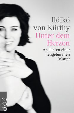 Unter dem Herzen von Kürthy,  Ildikó von, Werthmüller,  Stefan