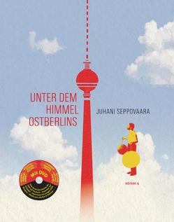 Unter dem Himmel Ostberlins (mit DVD) von Pirschel,  Regine, Seppovaara,  Juhani