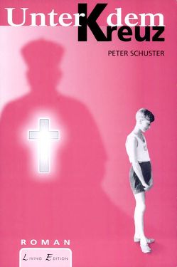 Unter dem Kreuz von Schuster,  Peter