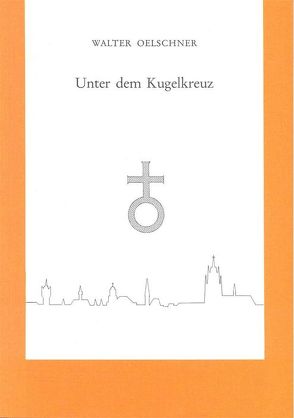 Unter dem Kugelkreuz von Oelschner,  Walter, Schäfer,  Ernst