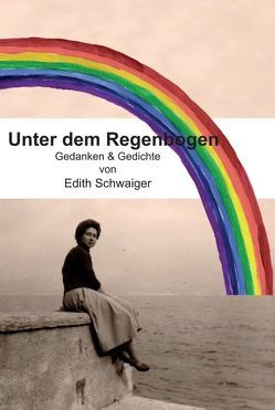 Unter dem Regenbogen von Schwaiger,  Edith