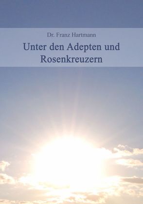 Unter den Adepten und Rosenkreuzer von Hartmann,  Franz