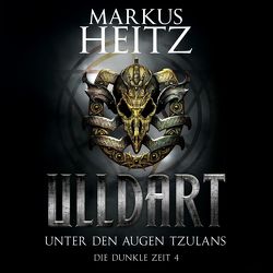 Unter den Augen Tzulans (Ulldart 4) von Heitz,  Markus, Steck,  Johannes