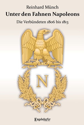 Unter den Fahnen Napoleons von Münch,  Dr. Reinhard