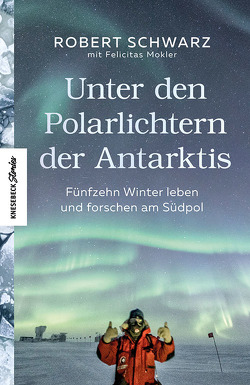 Unter den Polarlichtern der Antarktis von Mokler,  Felicitas, Schwarz,  Robert