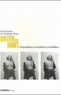 Unter die Haut von Fraueneder,  Hildegard, Griesebner,  Andrea, Gürtler,  Christa, Hausbacher,  Eva, List,  Elisabeth, Nagenkögel,  Petra, Neissl,  Julia, Obermayr,  Brigitte, Schmid-Bortenschlager,  Sigrid, Wally,  Barbara