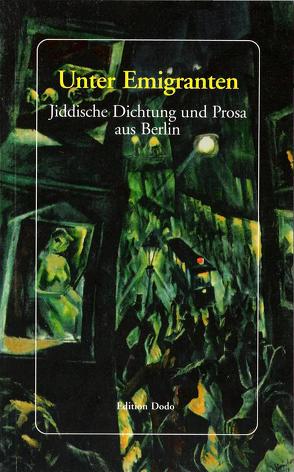 Unter Emigranten von Alejchem,  Scholem, Bergelson,  David, Friedrichs,  Dörte, Jendrusch,  Andrej, Kuehn,  Wilfried, Kulbak,  Moische, Mann,  Mendel