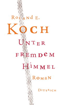 Unter fremdem Himmel von Koch,  Roland E.