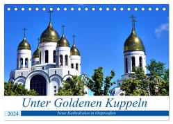 Unter Goldenen Kuppeln – Neue Kathedralen in Ostpreußen (Tischkalender 2024 DIN A5 quer), CALVENDO Monatskalender von von Loewis of Menar,  Henning
