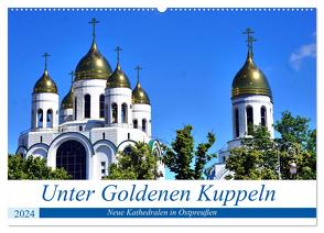 Unter Goldenen Kuppeln – Neue Kathedralen in Ostpreußen (Wandkalender 2024 DIN A2 quer), CALVENDO Monatskalender von von Loewis of Menar,  Henning